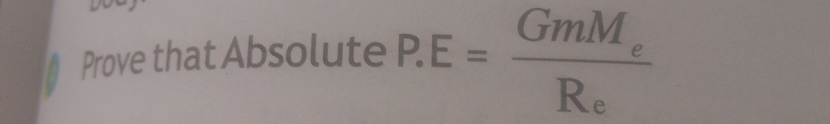 Prove that Absolute P.E=frac GmM_eR_e