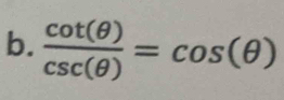  cot (θ )/csc (θ ) =cos (θ )