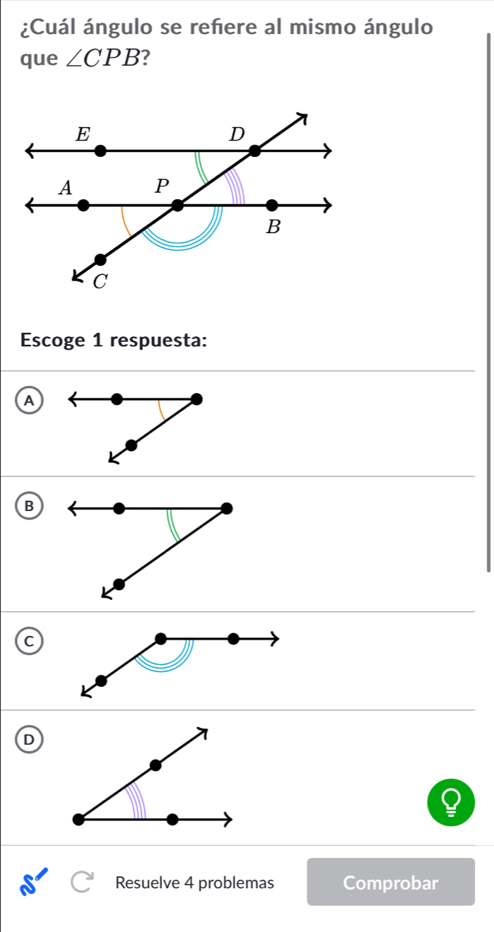 ¿Cuál ángulo se reñere al mismo ángulo
que ∠ CPB ?
Escoge 1 respuesta:
A
B
D
Resuelve 4 problemas Comprobar