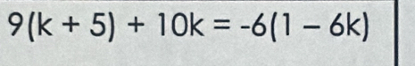 9(k+5)+10k=-6(1-6k)