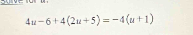 sorve for a.
4u-6+4(2u+5)=-4(u+1)