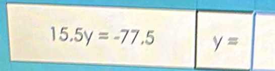 15.5y=-77.5
y=