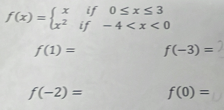 f(x)=beginarrayl xif0≤ x≤ 3 x^2if-4
f(1)=
f(-3)=
f(-2)=
f(0)=