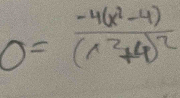 0=frac -4(x^2-4)(x^2+4)^2