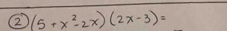 2 (5+x^2-2x)(2x-3)=