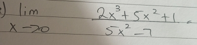 () limlimits _xto 0 (2x^3+5x^2+1)/5x^2-7 =