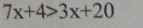 7x+4>3x+20