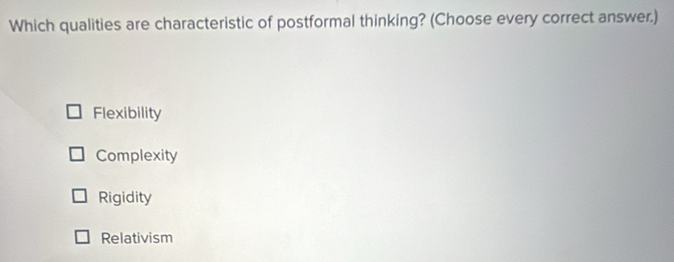 Solved: Which qualities are characteristic of postformal thinking ...