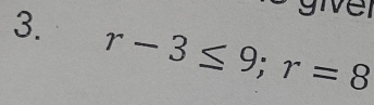 give 
3. r-3≤ 9; r=8