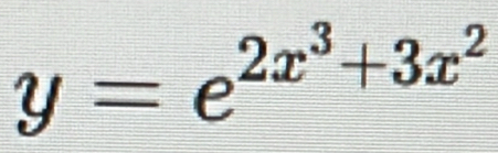 y=e^(2x^3)+3x^2