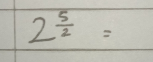 2^(frac 5)2=