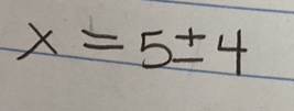 x=5± 4