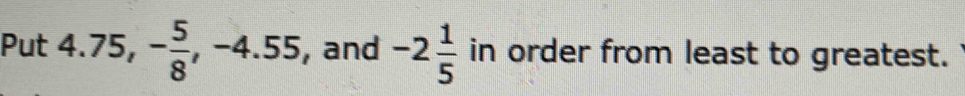 Put 4.75, - 5/8 , -4.55 , and -2 1/5  in order from least to greatest.