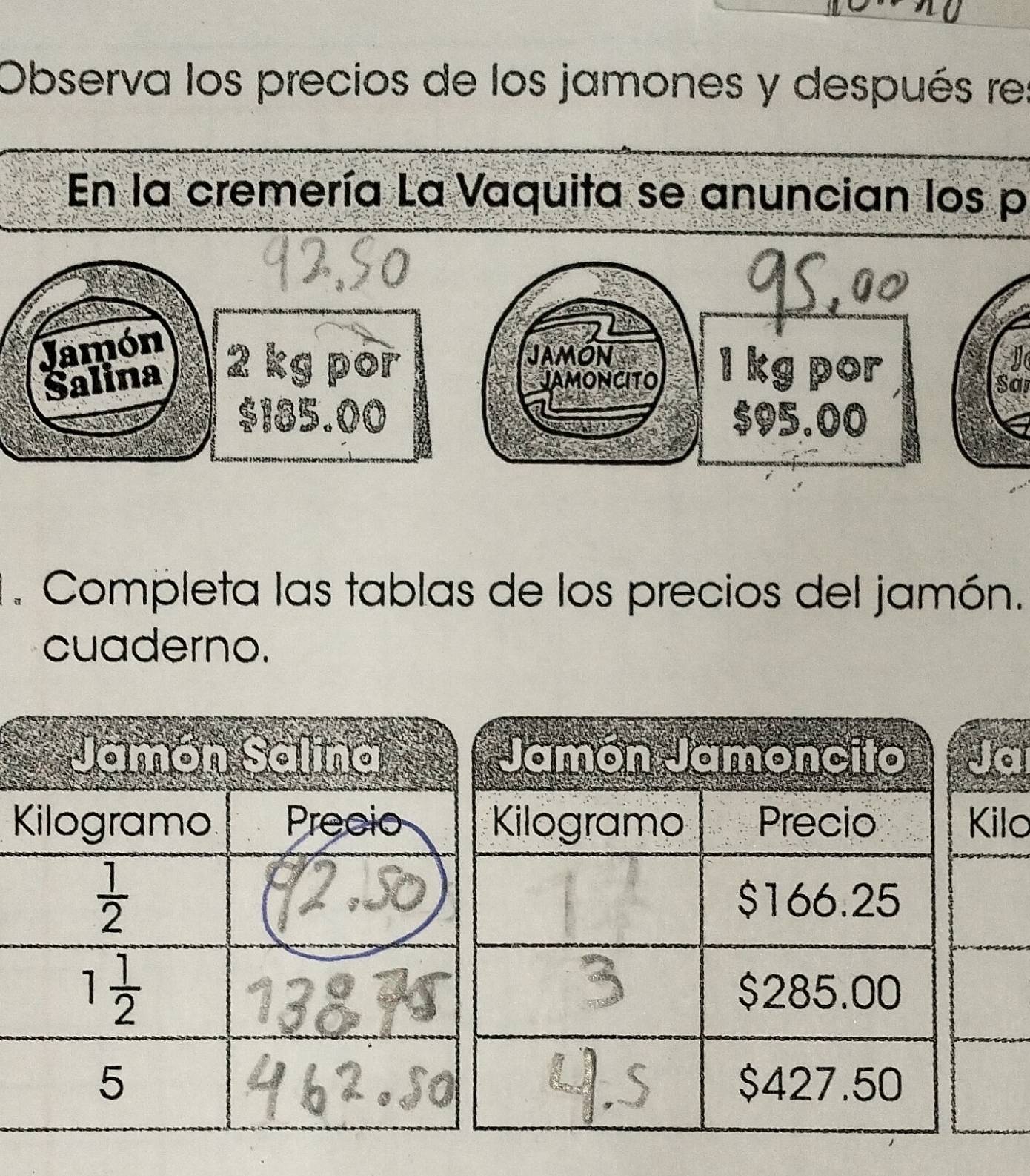 Observa los precios de los jamones y después res
En la cremería La Vaquita se anuncian los p
Jamón
Jamón
Salina JAMONCITO l kg por
a
$95.00
. Completa las tablas de los precios del jamón.
cuaderno.
Ja
ilo