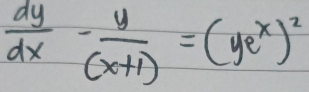  dy/dx - y/(x+1) =(ye^x)^2