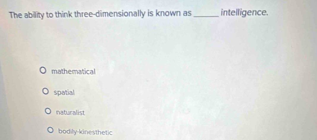Solved: The ability to think three-dimensionally is known as ...
