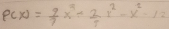 P(x)= 9/7 x^7+ 2/3 x^2-x^2-12