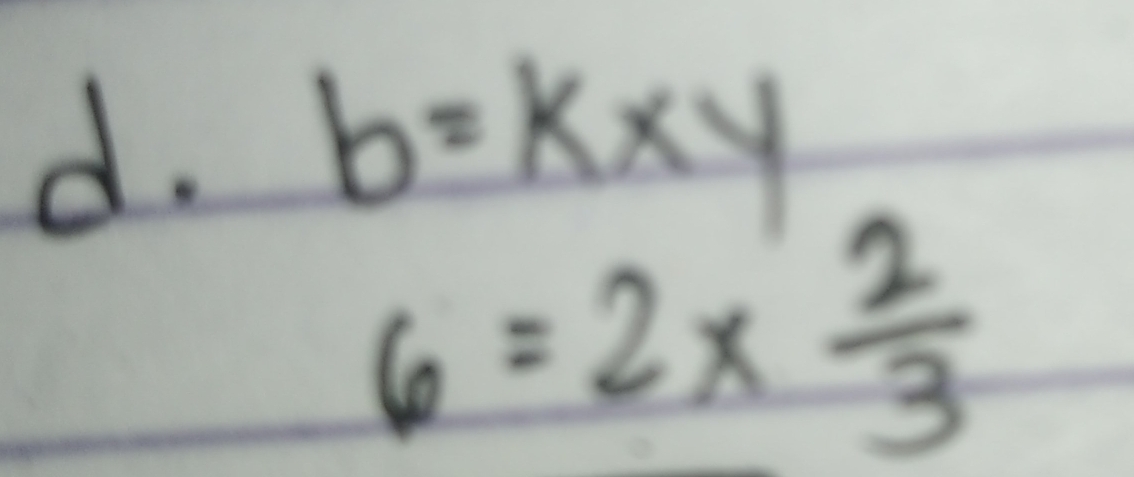 b=kxy
6=2*  2/3 