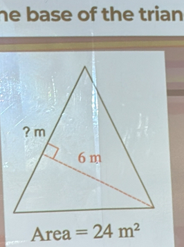 he base of the trian 
Area =24m^2