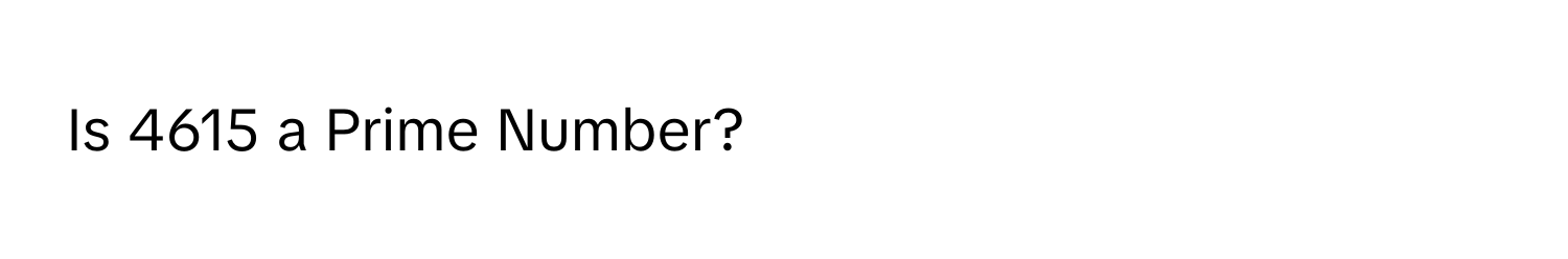 Is 4615 a Prime Number?