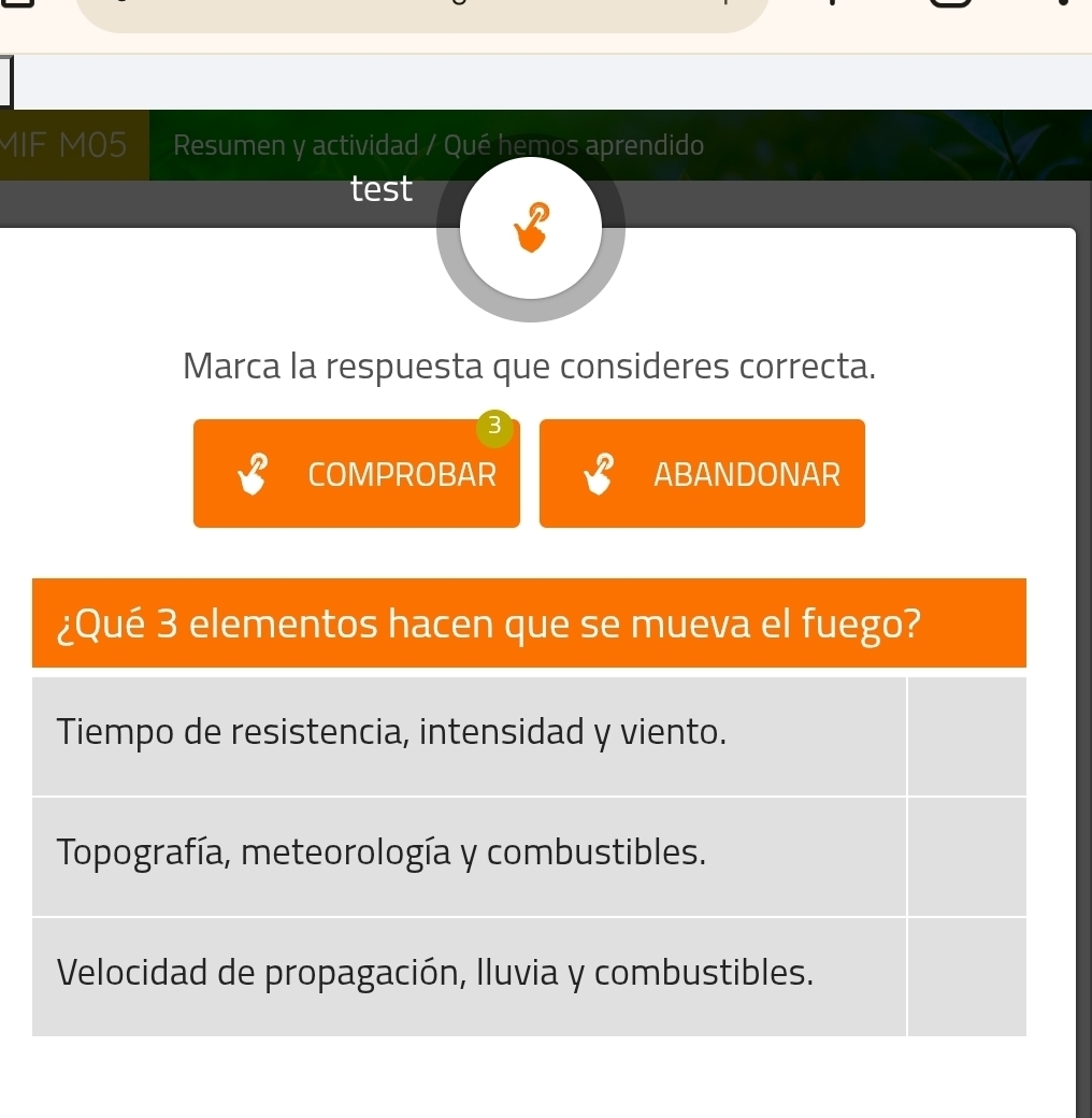 MIF M05 Resumen y actividad / Qué hemos aprendido
test
8
Marca la respuesta que consideres correcta.
3
COMPROBAR ABANDONAR