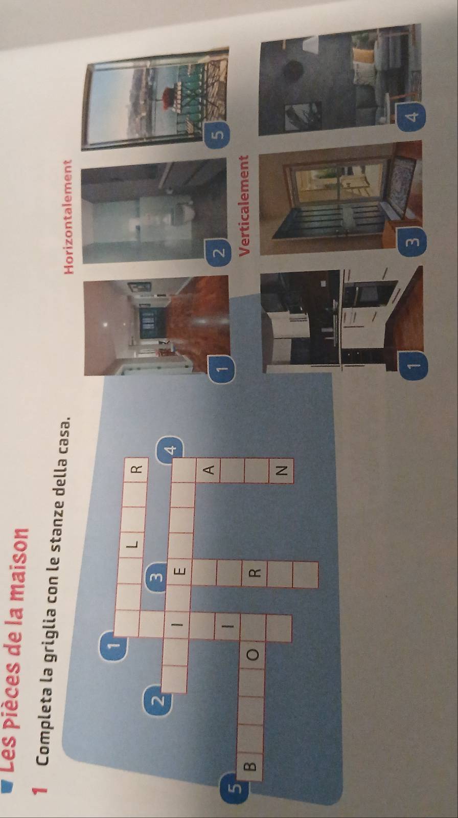 Les pièces de la maison
1 Completa la griglia con le st
Horizontalement
2
5
Verticalement
1
4