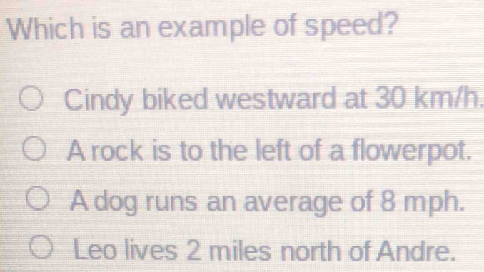 Solved: Which is an example of speed? Cindy biked westward at 30 km/h ...