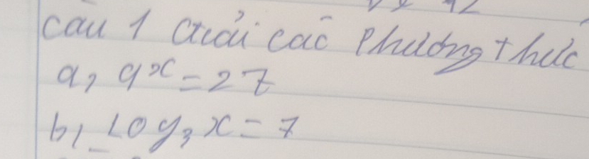 cau 1 auài cao phulong thud
a,9^x=27
61 log _3x=7