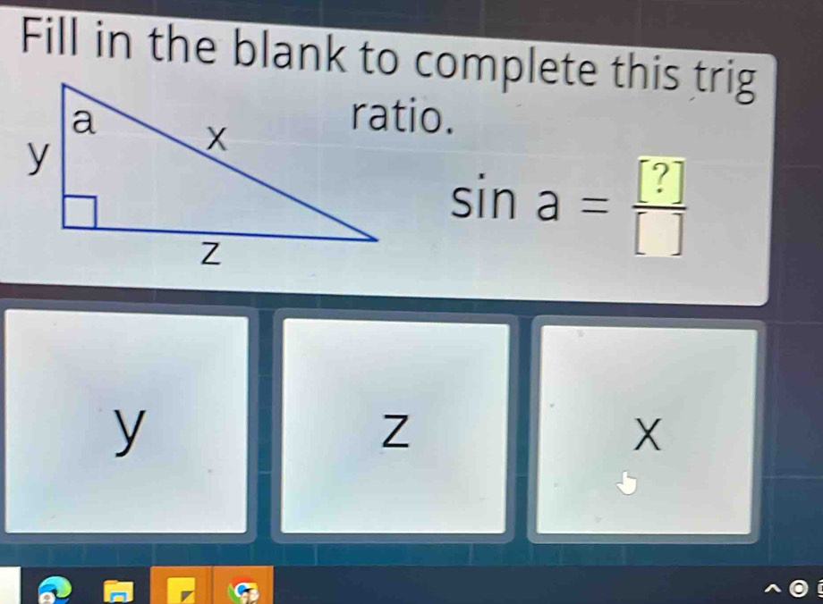 Solved: Fill in the blank to complete this trig sin a