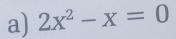 2x^2-x=0