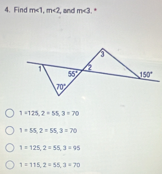 Find m<1,m<2</tex> , and m∠ 3.*
1=125,2=55,3=70
1=55,2=55,3=70
1=125,2=55,3=95
1=115,2=55,3=70