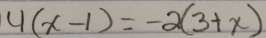 4(x-1)=-2(3+x)