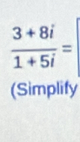  (3+8i)/1+5i =
(Simplify