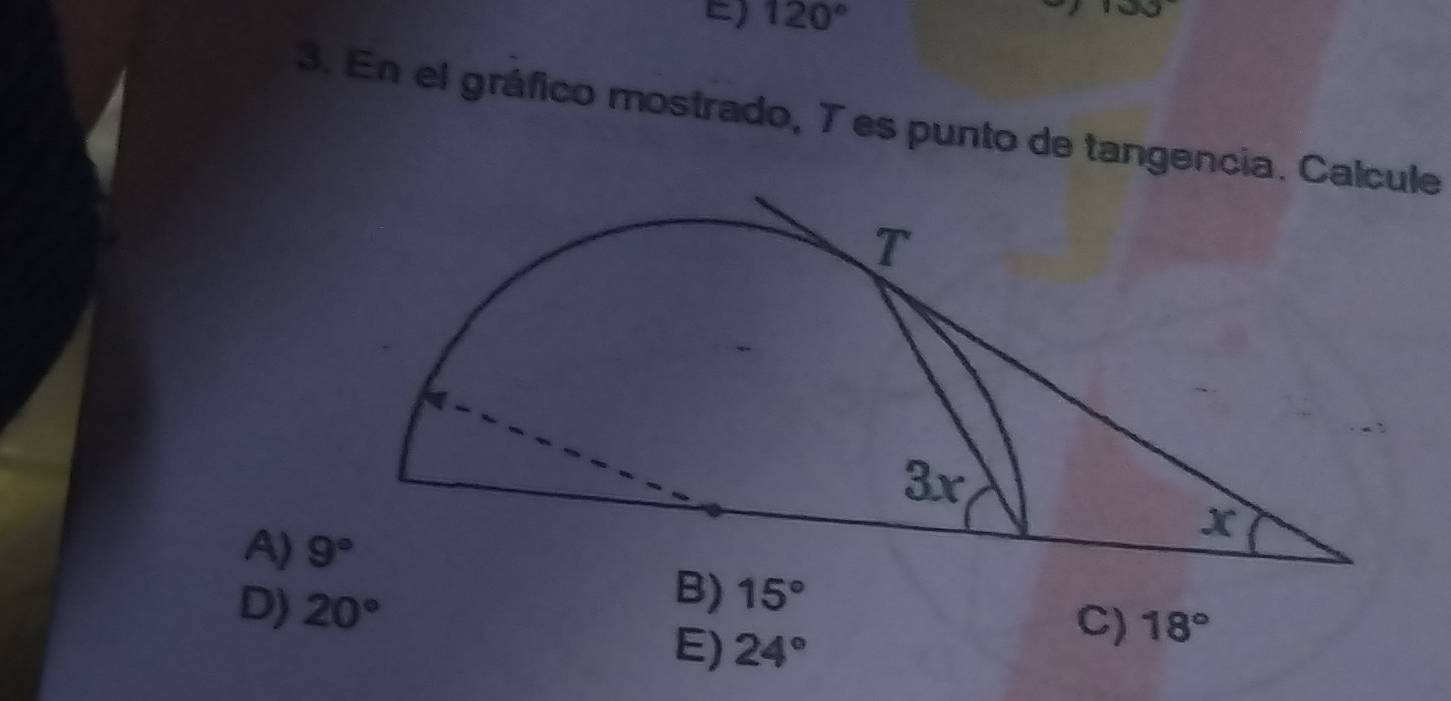 ) 120°
3. En el gráfico mostrado, T es punto de tangencia. Calcule
A) 9°
D) 20°
B) 15°
E) 24°
C) 18°