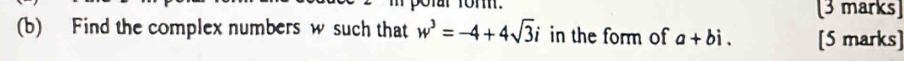 Find the complex numbers w such that w^3=-4+4sqrt(3)i in the form of a+bi. [5 marks]