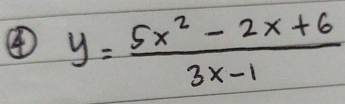 ④ y= (5x^2-2x+6)/3x-1 