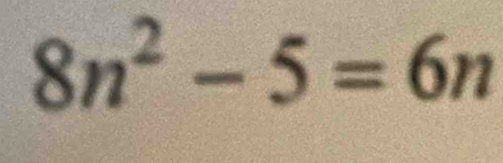 8n^2-5=6n