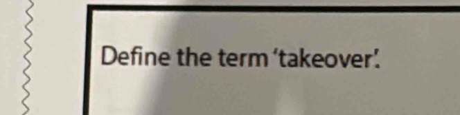 Define the term ‘takeover’