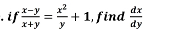 if  (x-y)/x+y = x^2/y +1 , find  dx/dy 