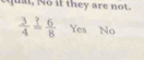 th e are not.
 3/4 overset ?= 6/8  Yes No