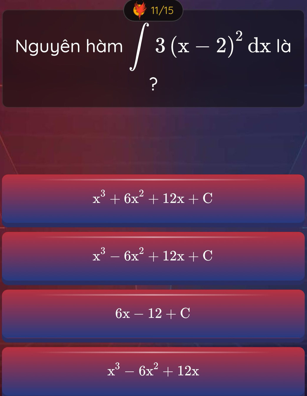 11/15
Nguyên hàm ∈t _2^(33(x-2)^2)dx|
x^3+6x^2+12x+C
x^3-6x^2+12x+C
6x-12+C
x^3-6x^2+12x