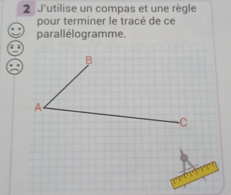 J'utilise un compas et une règle 
pour terminer le tracé de ce 
parallélogramme.