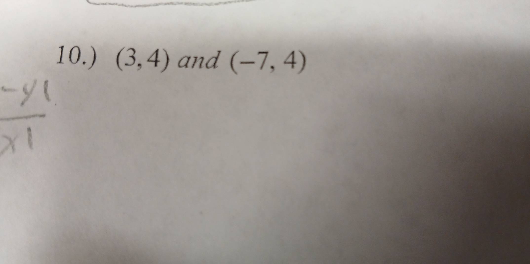 10.) (3,4) and (-7,4)