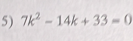 7k^2-14k+33=0