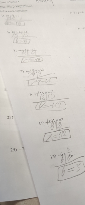 One-Step Equations 
Solve each equation.
3+p=8
3(x+y+y
4) 
3) hy+h=23
_ 
□ 
5) m-3=-12, 
_
-16
_ 
_ 
7) m∠ 9=-13
-∠ 1 □ 
_ 
2: v-15=-27
9) 
27) 
11) A94=8x
29) -7
13) -6=frac b