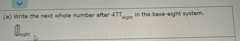 Write the next whole number after 477_eight in the base-eight system. 
leight