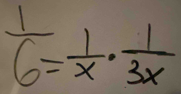  1/6 = 1/x ·  1/3x 