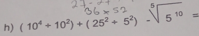 ( 10ª÷10²)+( 25² + 5²) -√ 5 10 =