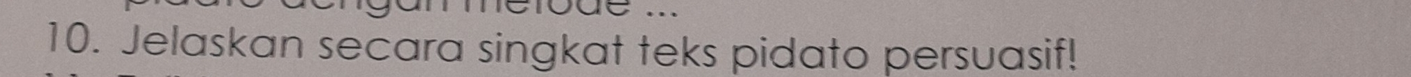… 
10. Jelaskan secara singkat teks pidato persuasif!