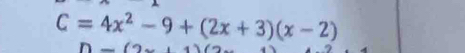 C=4x^2-9+(2x+3)(x-2)
D-(2c-1)(2